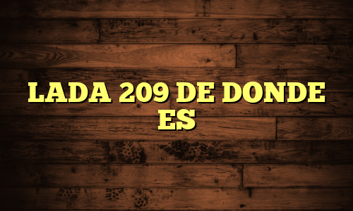 LADA 209 DE DONDE ES