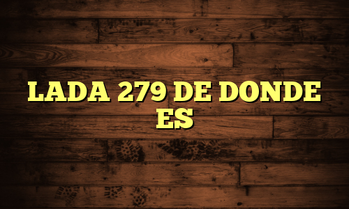 LADA 279 DE DONDE ES