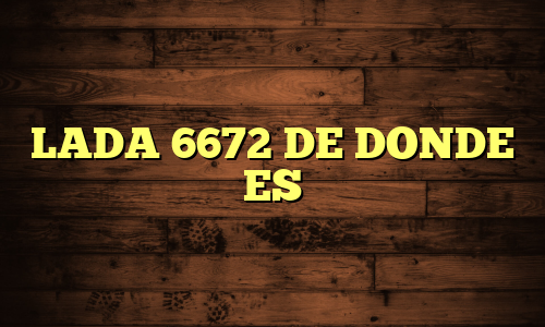 LADA 6672 DE DONDE ES