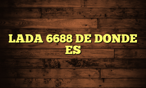 LADA 6688 DE DONDE ES