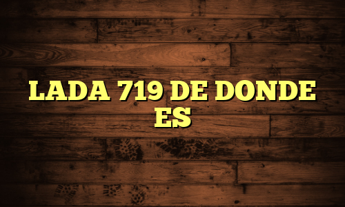 LADA 719 DE DONDE ES